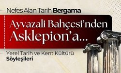 Bergama’da tarih yolculuğu başlıyor: "Ayvazali Bahçesi’nden Asklepıon’a"