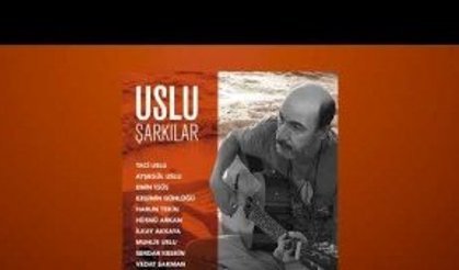 Zorlu bir yaşamın vefa albümü "Uslu Şarkılar"