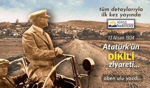 Tüm detaylarıyla Atatürk'ün Dikili'yi ziyareti...