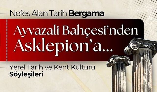 Bergama’da tarih yolculuğu başlıyor: "Ayvazali Bahçesi’nden Asklepıon’a"